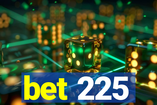 bet 225